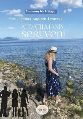 Aldatılmanın Serüveni - Yaşanmış Bir Hikaye
