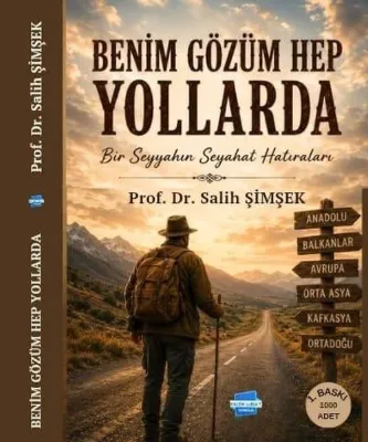 Benim Gözüm Hep Yollarda - Bir Seyyahın Seyahat Yolları