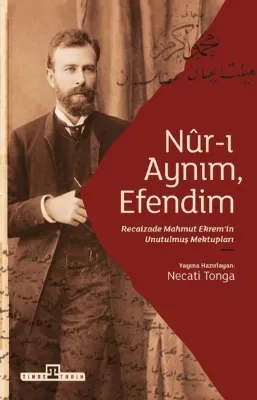 Nur-ı Aynım Efendim: Recaizade Mahmut Ekrem'in Unutulmuş Mektupları