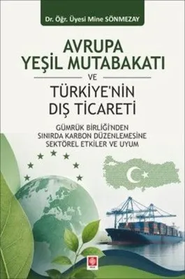 Avrupa Yeşil Mutabakatı ve Türkiye'nin Dış Ticareti - Gümrük Birliği'nden Sınırda Karbon Düzenlemesi