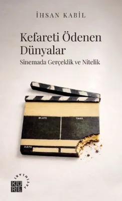 Kefareti Ödenen Dünyalar - Sinemada Gerçeklik ve Nitelik