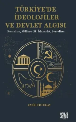 Türkiye'de İdeolojiler ve Devlet Algısı - Kemalizm Milliyetçilik İslamcılık Sosyalizm