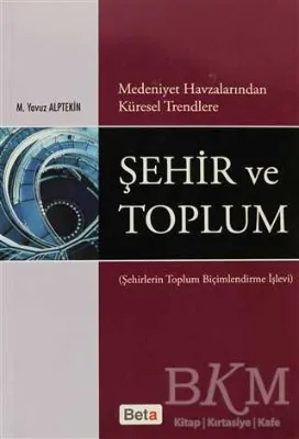 Medeniyet Havzalarından Küresel Trendlere Şehir ve Toplum