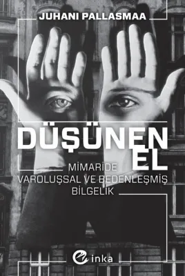 Düşünen El: Mimaride Varoluşsal ve Bedenleşmiş Bilgelik