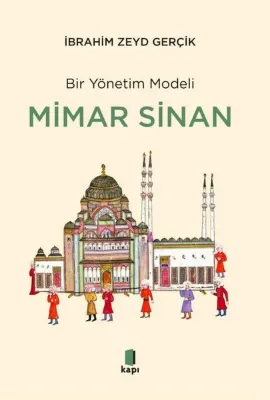 Bir Yönetim Modeli: Mimar Sinan - İnsan Kıymetleri ve Proje Yönetimi