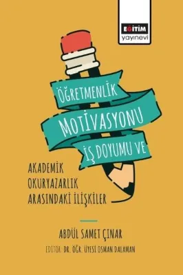Öğretmenlik Motivasyonu İş Doyumu ve Akademik Okuryazarlık Arasındaki İlişkiler