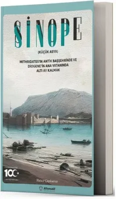 Sinop - Sinope (Küçük Asya) Mithridates'in Antik Başşehrinde ve Diogene'in Ana Vatanında Altı Ay Kalmak