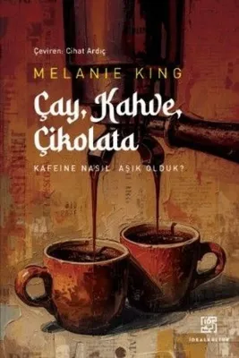 Çay Kahve Çikolata - Kafeine Nasıl Aşık Olduk?