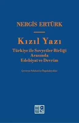 Kızıl Yazı: Türkiye İle Sovyetler Birliği Arasında Edebiyat ve Devrim