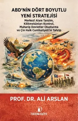 ABD'nin Dört Boyutlu Yeni Stratejisi - Merkezi Alanı Tanzim Kilitmekanları Kontrol Muharip Devletler Oluşturma ve Çin Halk Cumhuriyeti'ni Tahrip
