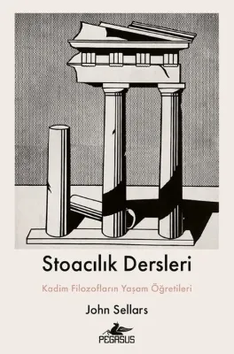 Stoacılık Dersleri - Kadim Filozofların Yaşam Öğretileri