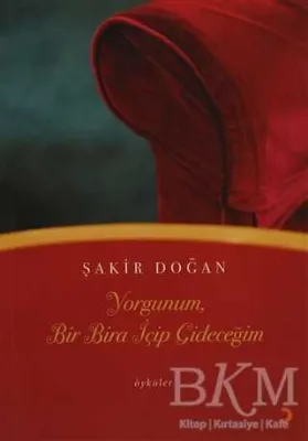 Yorgunum, Bir Bira İçip Gideceğim