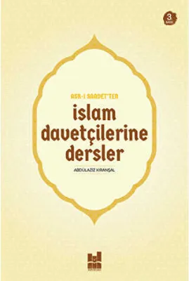 Asr-ı Saadet`ten İslam Davetçilerine Dersler