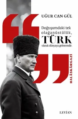 Doğuşumdaki Tek Olağanüstülük Türk Olarak Dünyaya Gelmemdir - Halaskargazi