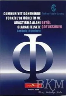 Cumhuriyet Döneminde Türkiye’de Öğretim ve Araştırma Alanı Olarak Felsefe