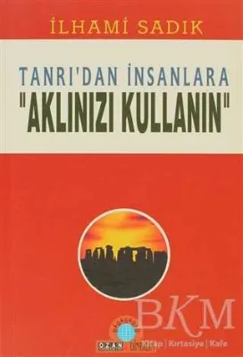 Tanrı’dan İnsanlara "Aklınızı Kullanın"