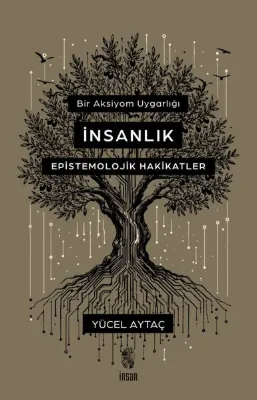 Bir Aksiyom Uygarlığı: İnsanlık - Epistemolojik Hakikatler