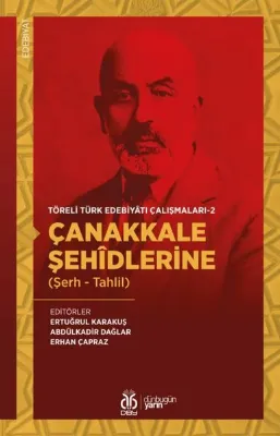 Çanakkale Şehidlerine - Töreli Türk Edebiyatı Çalışmaları 2 Şerh - Tahlil
