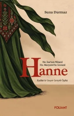 Hanne - Hz. İsa'nın Ninesi Hz. Meryem'in Annesi - Kudüste Geçen Gerçek Öykü
