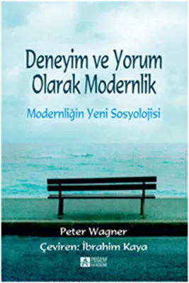 Deneyim ve Yorum Olarak Modernlik - Modernliğin Yeni Sosyolojisi