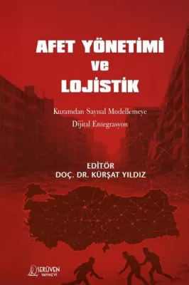 Afet Yönetimi ve Lojistik - Kuramdan Sayısal Modellemeye Dijital Entegrasyon