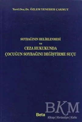 Soybağının Belirlenmesi ve Ceza Hukukunda Çocuğun Soybağını Değiştirme Suçu