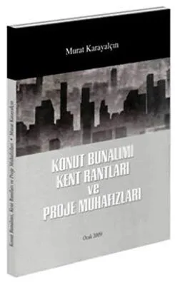 Konut Bunalımı Kent Rantları ve Proje Muhafızları