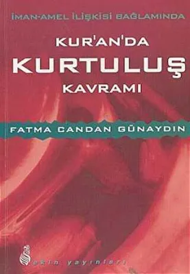 İman - Amel İlişkisi Bağlamında Kur`an`da Kurtuluş Kavramı