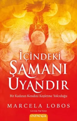 İçindeki Şamanı Uyandır - Bir Kadının Kendini Keşfetme Yolculuğu