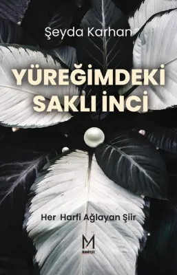 Yüreğimdeki Saklı İnci - Her Harfi Ağlayan Şiir