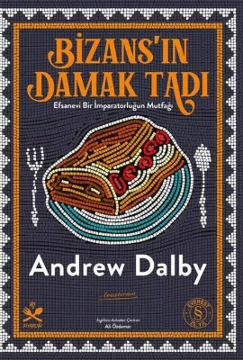 Bizans'ın Damak Tadı: Efsanevi Bir İmparatorluğun Mutfağı - Aş Kitaplığı