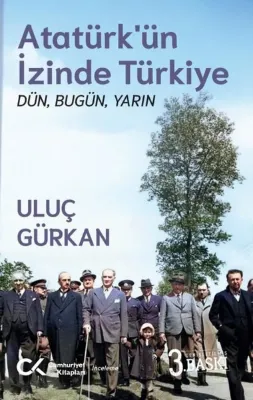 Atatürk'ün İzinde Türkiye: Dün Bugün Yarın