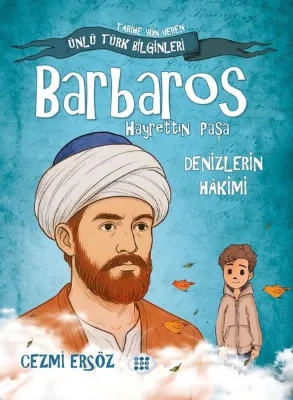 Barbaros Hayrettin Paşa: Denizlerin Hakimi - Tarihe Yön Veren Ünlü Türk Bilginleri