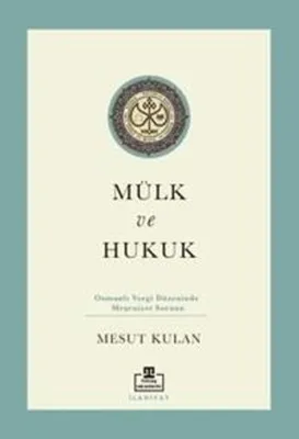 Mülk ve Hukuk: Osmanlı Vergi Düzeninde Meşruiyet Sorunu