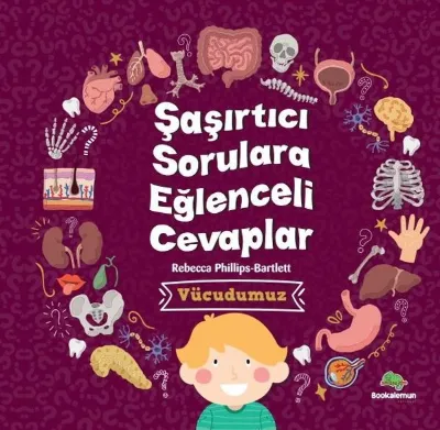 Vücudumuz - Şaşırtıcı Sorulara Eğlenceli Cevaplar