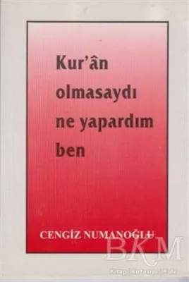 Kur’an Olmasaydı Ne Yapardım Ben