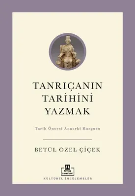 Tanrıçanın Tarihini Yazmak: Tarih Öncesi Anaerki Kurgusu