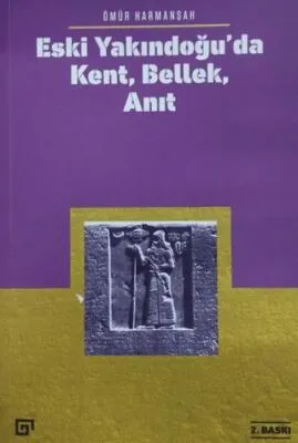 Eski Yakındoğu’da Kent, Bellek, Anıt