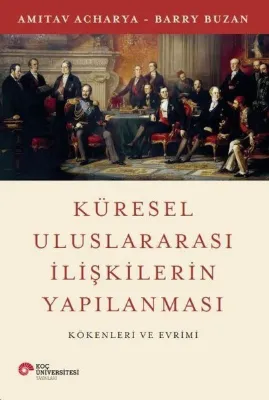 Küresel Uluslararası İlişkilerin Yapılanması - Kökenleri ve Evrimi