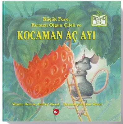 Küçük Fare Kırmızı Olgun Çilek ve Kocaman Aç Ayı - Organik Kitap