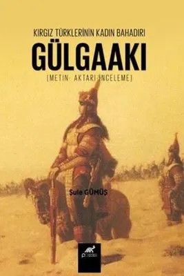 Kırgız Türklerinin Kadın Bahadırı Gülgaakı (Metin - Aktarı - İnceleme)