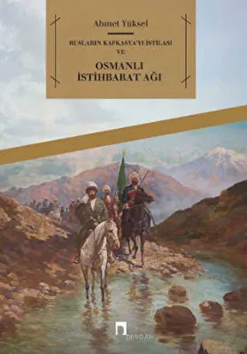 Rusların Kafkasya`yı İstilası ve Osmanlı İstihbarat Ağı