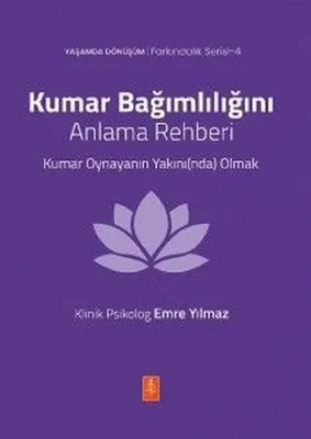Kumar Bağımlılığını Anlama Rehberi - Kumar Oynayanın Yakınında Olmak - Yaşamda Dönüşüm - Farkındalık