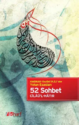 Abdülkadir Geylani k.s. den Yolun Esasları - 52 Sohbet Cilaü`l-Hatır
