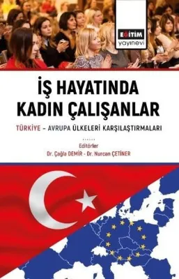 İş Hayatında Kadın Çalışanlar Türkiye - Avrupa Ülkeleri Karşılaştırmaları