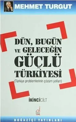 Dün, Bugün ve Geleceğin Güçlü Türkiyesi Cilt: 2