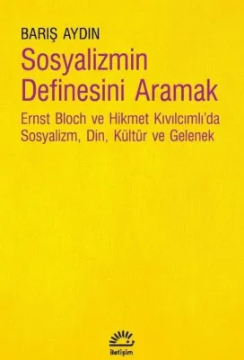 Sosyalizmin Definesini Aramak - Ernst Bloch ve Hikmet Kıvılcımlı'da Sosyalizm Din Kültür ve Gelenek
