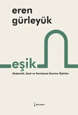 Eşik - Alışkanlık İtaat ve Yanılsama Üzerine Öyküler