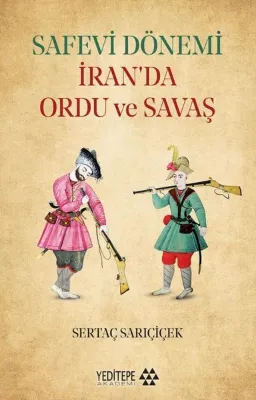 Safevi Dönemi İran'da Ordu ve Savaş
