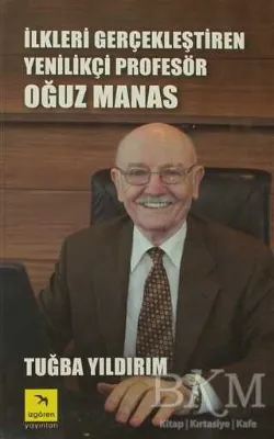 İlkleri Gerçekleştiren Yenilikçi Profesör Oğuz Manas